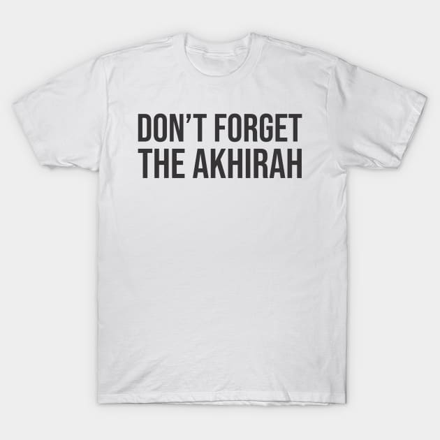 Islam - Don't Forget The Akhirah T-Shirt by ahmadzakiramadhan